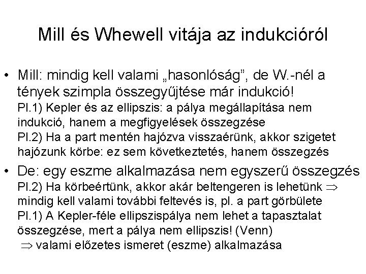 Mill és Whewell vitája az indukcióról • Mill: mindig kell valami „hasonlóság”, de W.