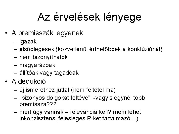 Az érvelések lényege • A premisszák legyenek – – – igazak elsődlegesek (közvetlenül érthetőbbek