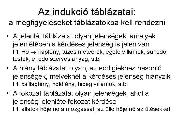 Az indukció táblázatai: a megfigyeléseket táblázatokba kell rendezni • A jelenlét táblázata: olyan jelenségek,