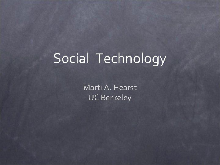 Social Technology Marti A. Hearst UC Berkeley 