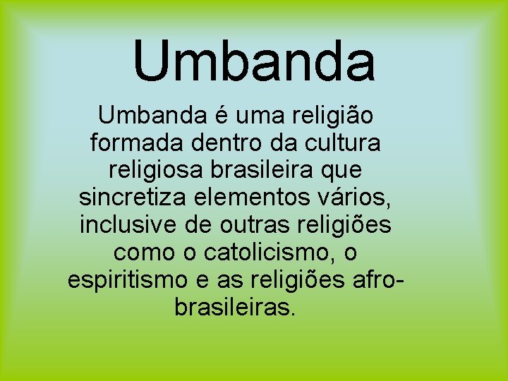 Umbanda é uma religião formada dentro da cultura religiosa brasileira que sincretiza elementos vários,