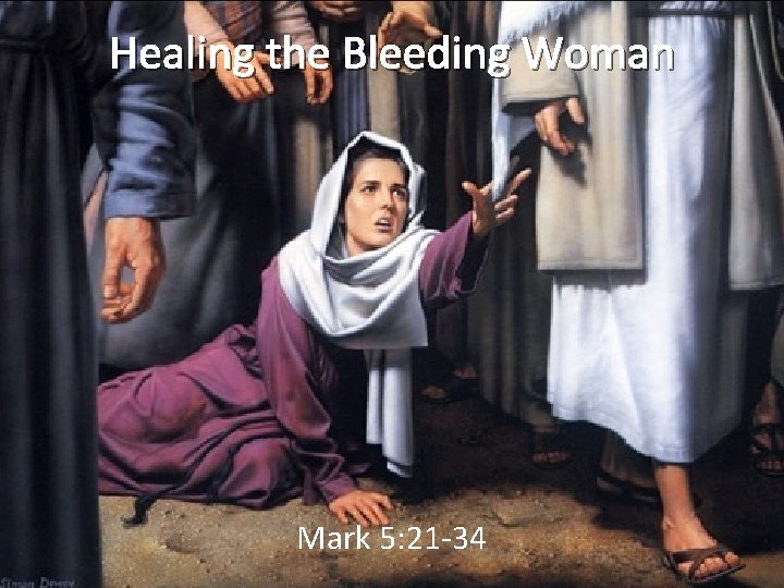 Healing the Bleeding Woman Mark 5: 21 -34 