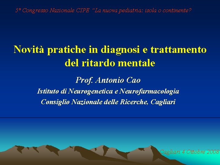 5° Congresso Nazionale CIPE “La nuova pediatria: isola o continente? Novità pratiche in diagnosi 5° Congresso Nazionale CIPE “La nuova pediatria: isola o continente? Novità pratiche in diagnosi