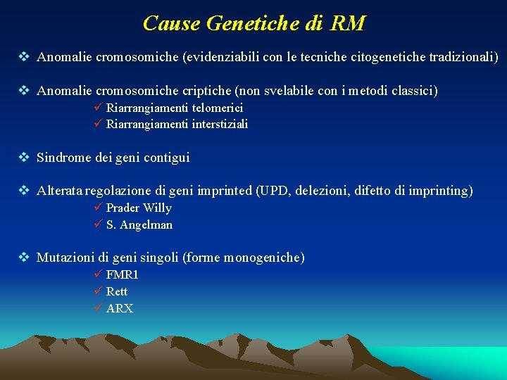 Cause Genetiche di RM v Anomalie cromosomiche (evidenziabili con le tecniche citogenetiche tradizionali) v Cause Genetiche di RM v Anomalie cromosomiche (evidenziabili con le tecniche citogenetiche tradizionali) v