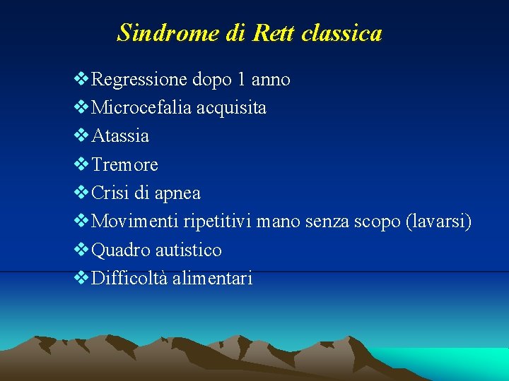 Sindrome di Rett classica v. Regressione dopo 1 anno v. Microcefalia acquisita v. Atassia Sindrome di Rett classica v. Regressione dopo 1 anno v. Microcefalia acquisita v. Atassia