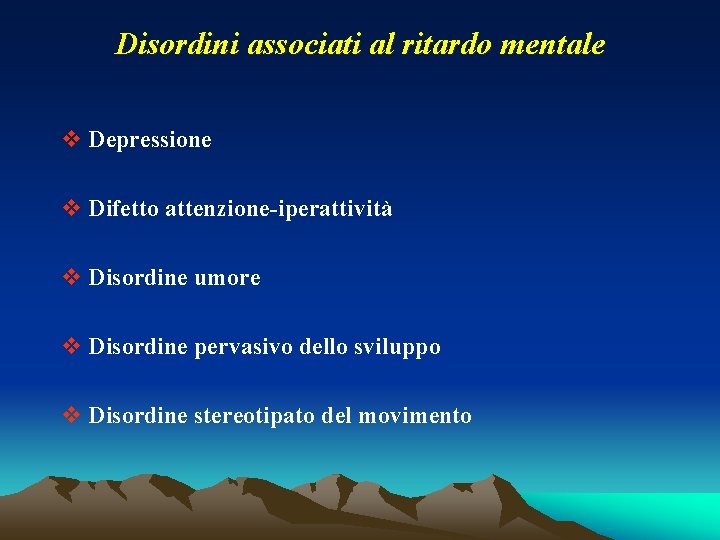 Disordini associati al ritardo mentale v Depressione v Difetto attenzione-iperattività v Disordine umore v Disordini associati al ritardo mentale v Depressione v Difetto attenzione-iperattività v Disordine umore v
