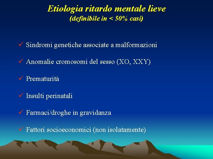 Etiologia ritardo mentale lieve (definibile in < 50% casi) ü Sindromi genetiche associate a Etiologia ritardo mentale lieve (definibile in < 50% casi) ü Sindromi genetiche associate a