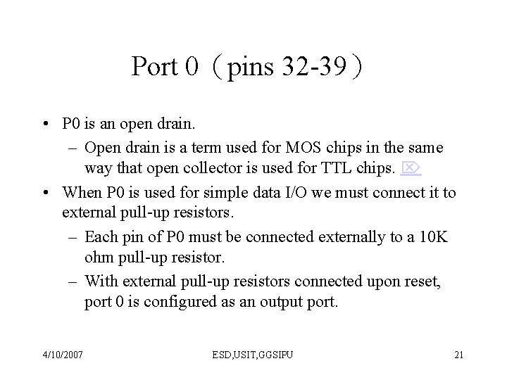 Port 0（pins 32 -39） • P 0 is an open drain. – Open drain