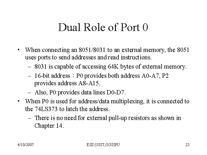 Dual Role of Port 0 • When connecting an 8051/8031 to an external memory,