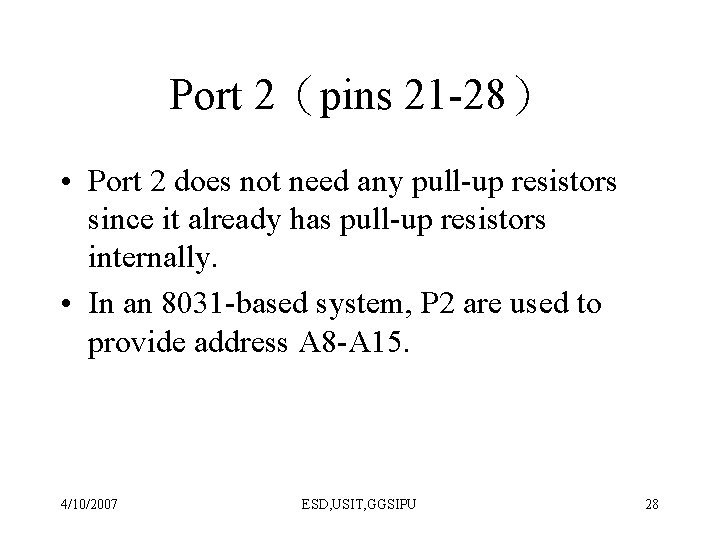 Port 2（pins 21 -28） • Port 2 does not need any pull-up resistors since