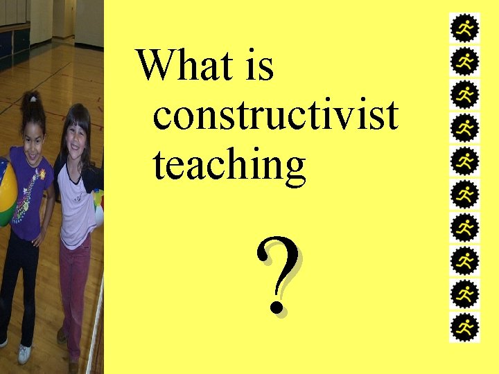 What is constructivist teaching ? 