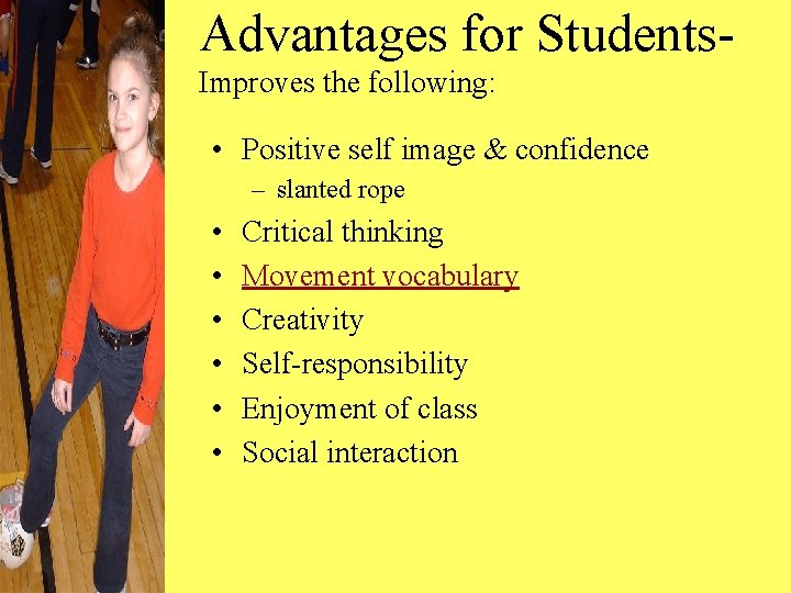 Advantages for Students. Improves the following: • Positive self image & confidence – slanted