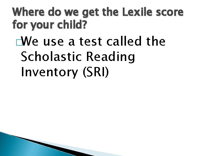 Where do we get the Lexile score for your child? �We use a test