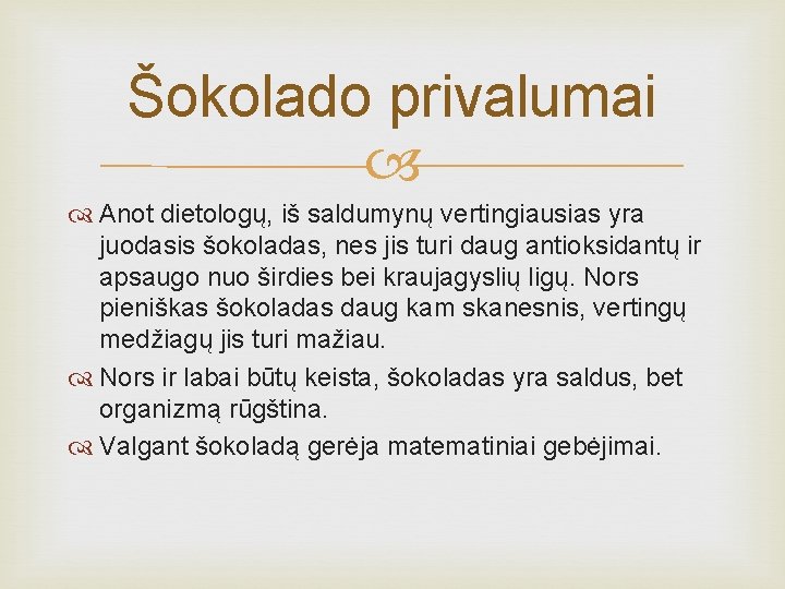Šokolado privalumai Anot dietologų, iš saldumynų vertingiausias yra juodasis šokoladas, nes jis turi daug Šokolado privalumai Anot dietologų, iš saldumynų vertingiausias yra juodasis šokoladas, nes jis turi daug