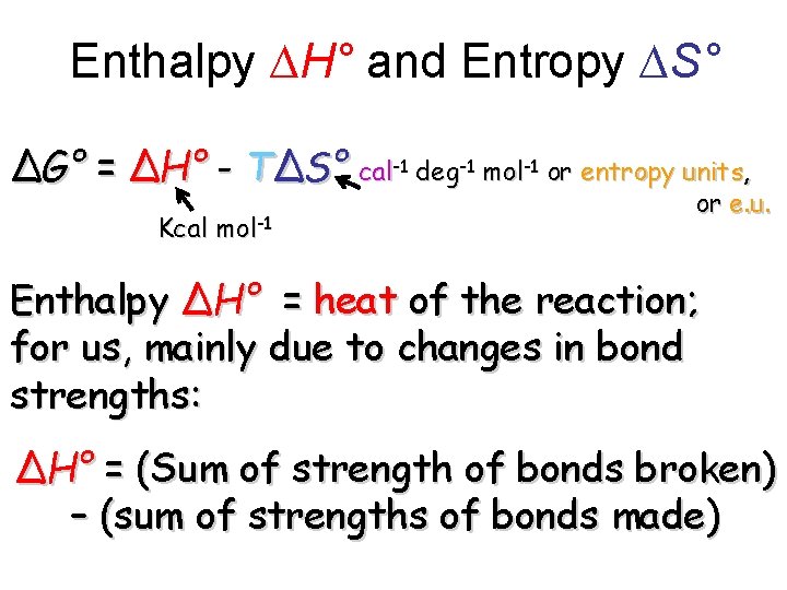 Enthalpy ∆H° and Entropy ∆S° ∆G° = ∆H° - T∆S° cal-1 deg-1 mol-1 or Enthalpy ∆H° and Entropy ∆S° ∆G° = ∆H° - T∆S° cal-1 deg-1 mol-1 or