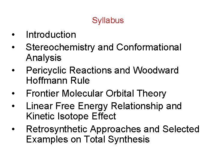 Syllabus • • • Introduction Stereochemistry and Conformational Analysis Pericyclic Reactions and Woodward Hoffmann Syllabus • • • Introduction Stereochemistry and Conformational Analysis Pericyclic Reactions and Woodward Hoffmann