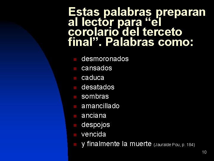 Estas palabras preparan al lector para “el corolario del terceto final”. Palabras como: n