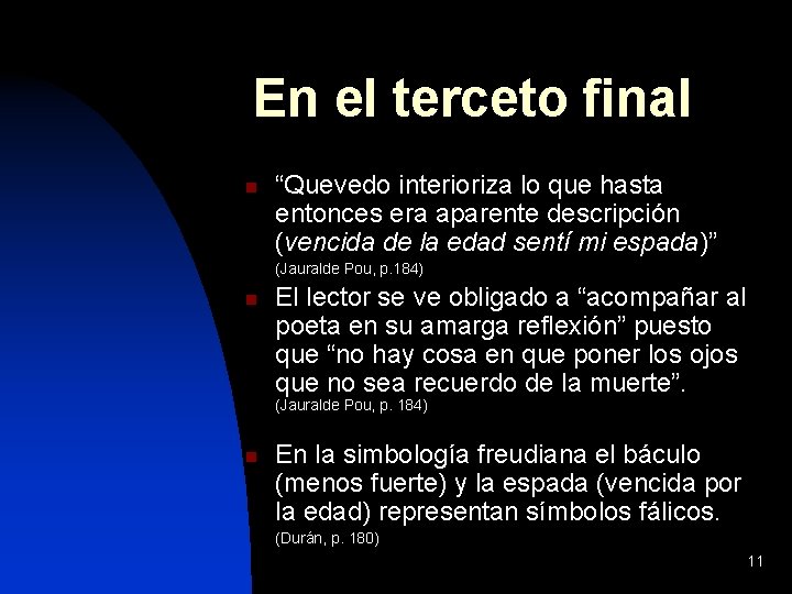 En el terceto final n “Quevedo interioriza lo que hasta entonces era aparente descripción
