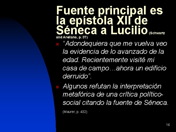 Fuente principal es la epístola XII de Séneca a Lucilio (Schwartz and Arellano, p.