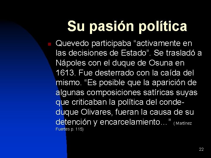 Su pasión política n Quevedo participaba “activamente en las decisiones de Estado”. Se trasladó