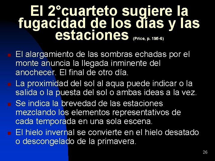 El 2°cuarteto sugiere la fugacidad de los días y las estaciones (Price, p. 195