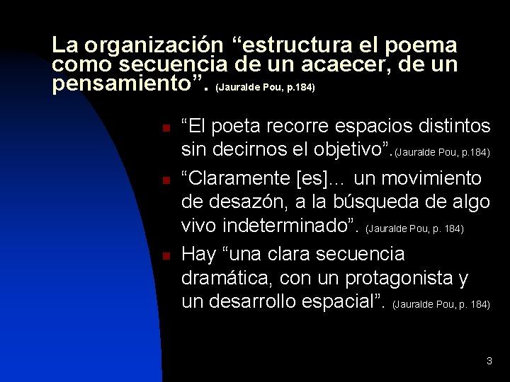 La organización “estructura el poema como secuencia de un acaecer, de un pensamiento”. (Jauralde