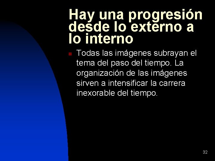 Hay una progresión desde lo externo a lo interno n Todas las imágenes subrayan