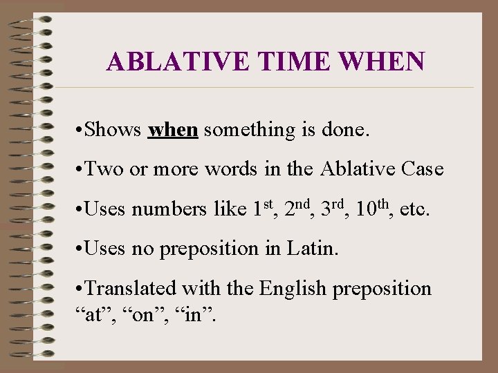 ABLATIVE TIME WHEN • Shows when something is done. • Two or more words