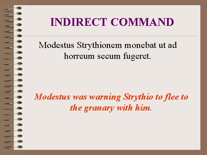 INDIRECT COMMAND Modestus Strythionem monebat ut ad horreum secum fugeret. Modestus warning Strythio to