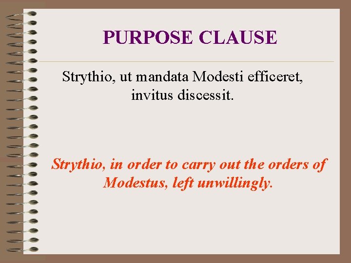 PURPOSE CLAUSE Strythio, ut mandata Modesti efficeret, invitus discessit. Strythio, in order to carry