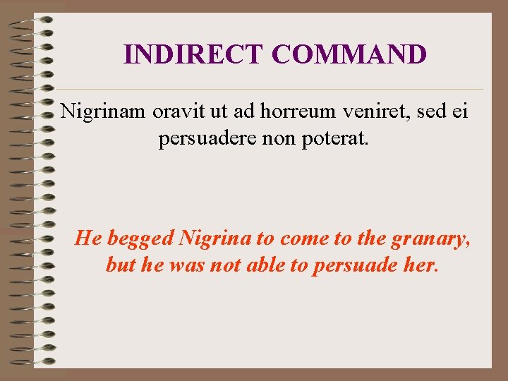 INDIRECT COMMAND Nigrinam oravit ut ad horreum veniret, sed ei persuadere non poterat. He