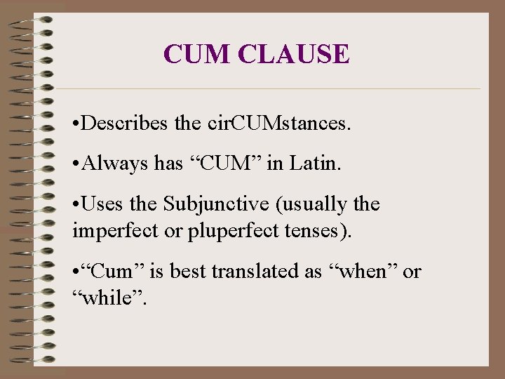 CUM CLAUSE • Describes the cir. CUMstances. • Always has “CUM” in Latin. •