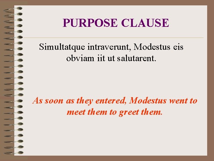 PURPOSE CLAUSE Simultatque intraverunt, Modestus eis obviam iit ut salutarent. As soon as they