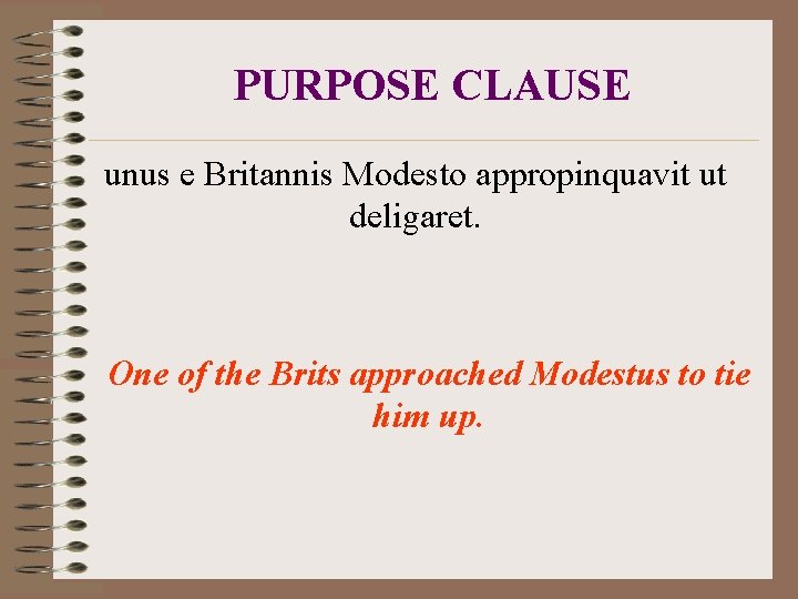 PURPOSE CLAUSE unus e Britannis Modesto appropinquavit ut deligaret. One of the Brits approached