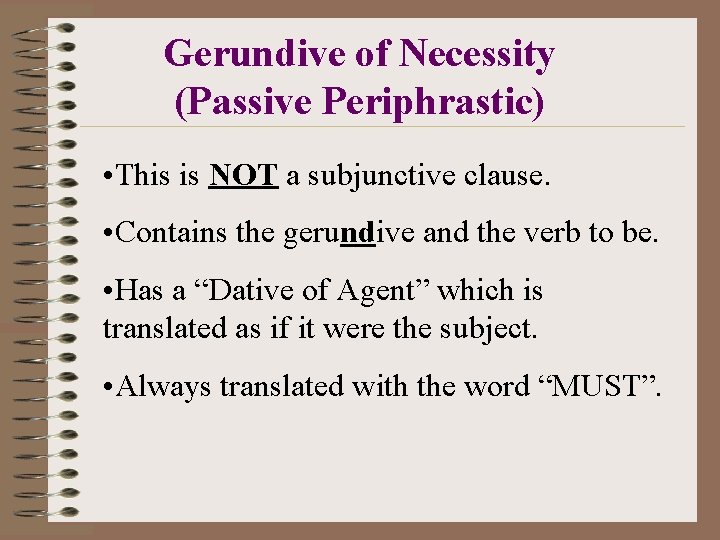 Gerundive of Necessity (Passive Periphrastic) • This is NOT a subjunctive clause. • Contains