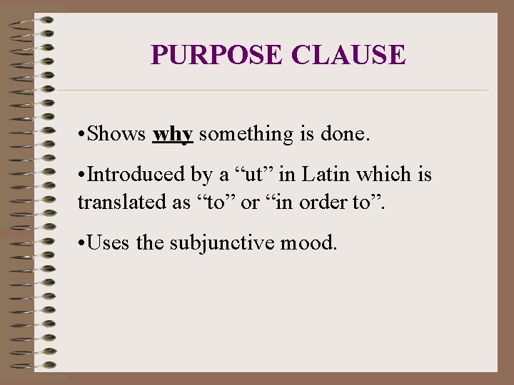 PURPOSE CLAUSE • Shows why something is done. • Introduced by a “ut” in