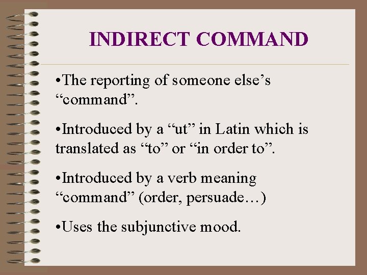 INDIRECT COMMAND • The reporting of someone else’s “command”. • Introduced by a “ut”