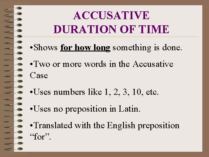 ACCUSATIVE DURATION OF TIME • Shows for how long something is done. • Two
