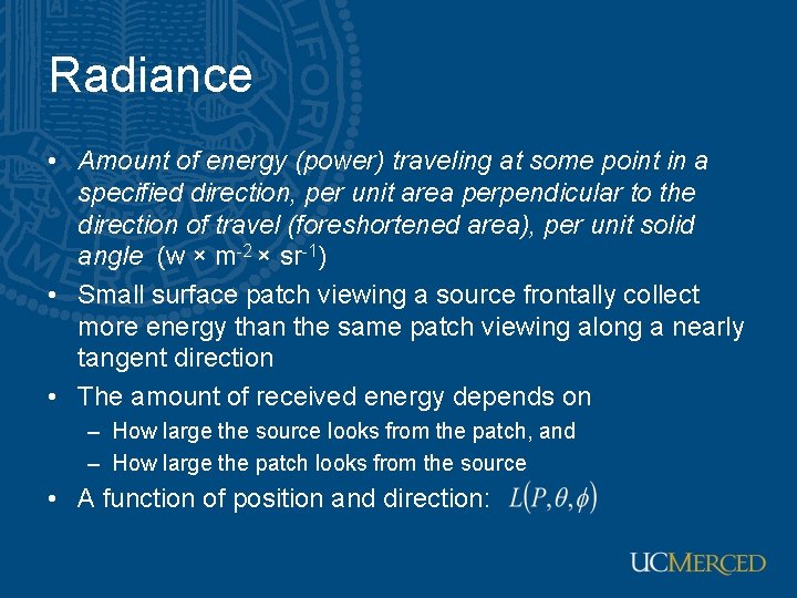 Radiance • Amount of energy (power) traveling at some point in a specified direction,