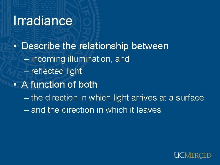 Irradiance • Describe the relationship between – incoming illumination, and – reflected light •