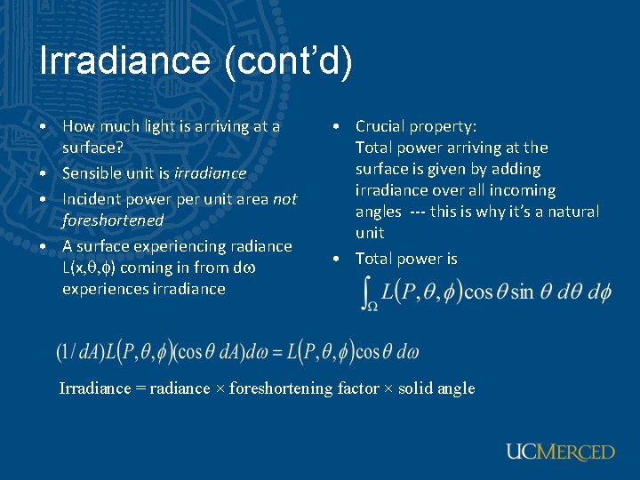 Irradiance (cont’d) • How much light is arriving at a surface? • Sensible unit