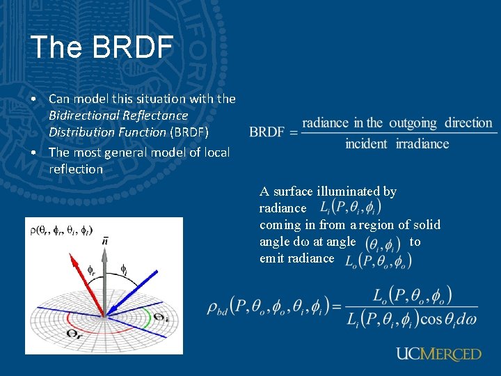 The BRDF • Can model this situation with the Bidirectional Reflectance Distribution Function (BRDF)