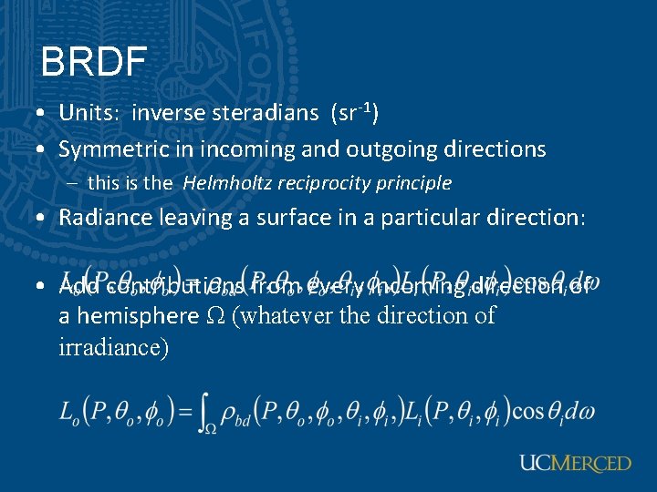 BRDF • Units: inverse steradians (sr-1) • Symmetric in incoming and outgoing directions –