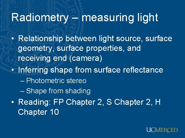 Radiometry – measuring light • Relationship between light source, surface geometry, surface properties, and