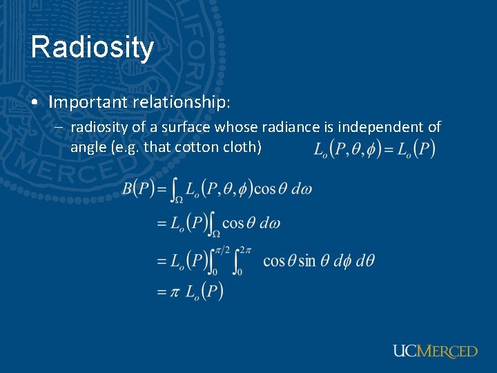 Radiosity • Important relationship: – radiosity of a surface whose radiance is independent of