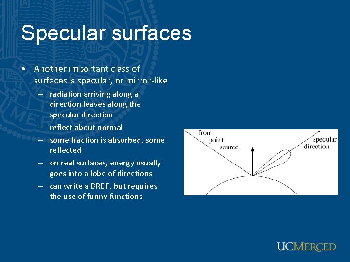 Specular surfaces • Another important class of surfaces is specular, or mirror-like – radiation