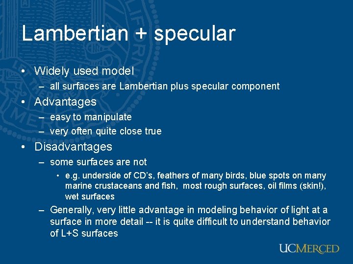 Lambertian + specular • Widely used model – all surfaces are Lambertian plus specular