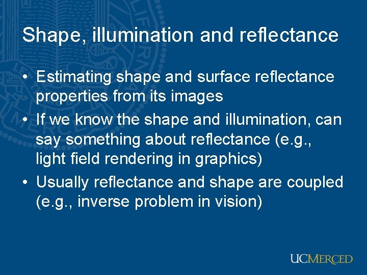 Shape, illumination and reflectance • Estimating shape and surface reflectance properties from its images