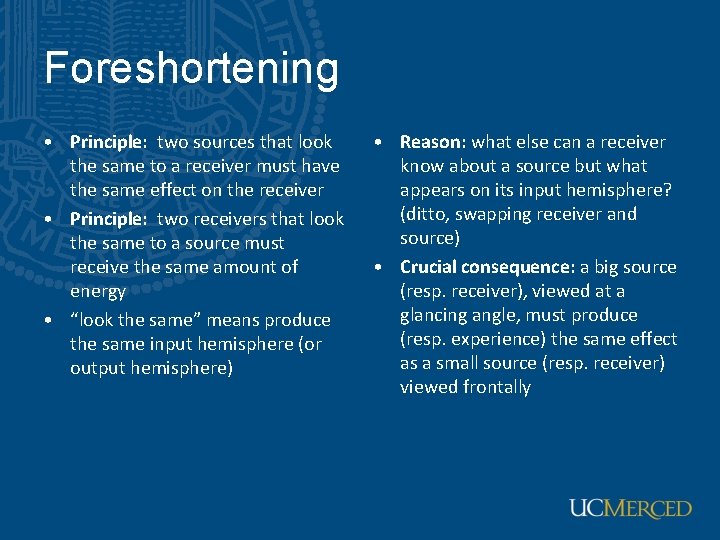 Foreshortening • Principle: two sources that look the same to a receiver must have