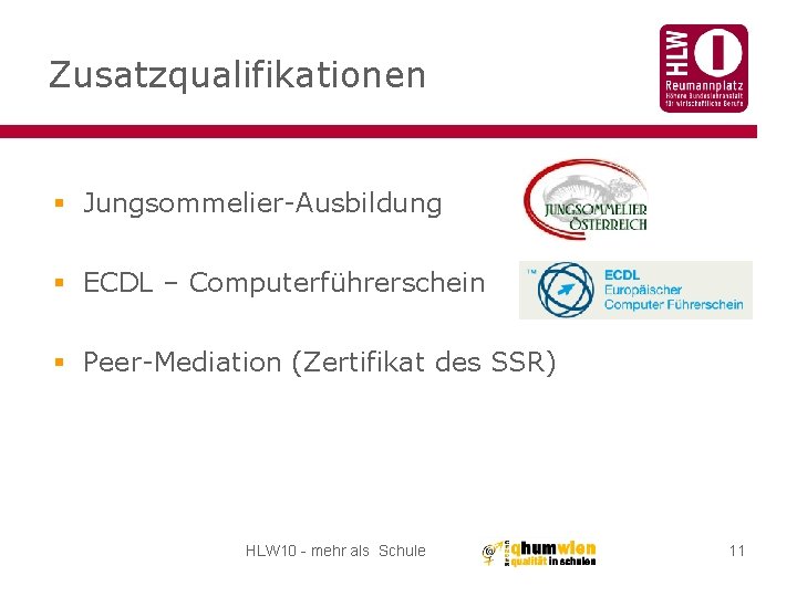 Zusatzqualifikationen § Jungsommelier-Ausbildung § ECDL – Computerführerschein § Peer-Mediation (Zertifikat des SSR) HLW 10